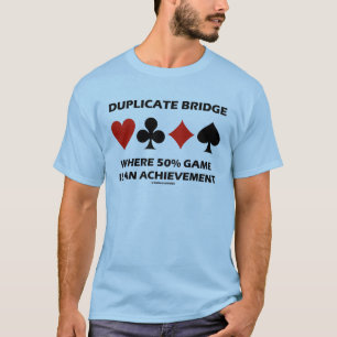 Doppelbrücken, wo 50 % Spiel eine Leistung ist T-Shirt