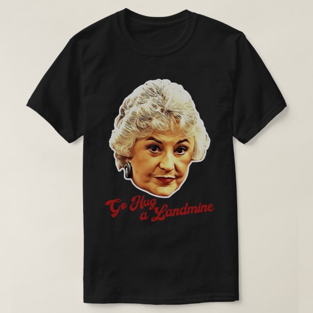 Dorothy Zbornak Go Umarmung einer Landmine T-Shirt (Design vorne)