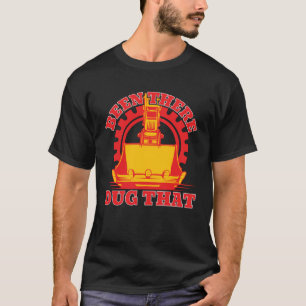 Dort gewesen ausgegraben, dass Constuction Arbeite T-Shirt