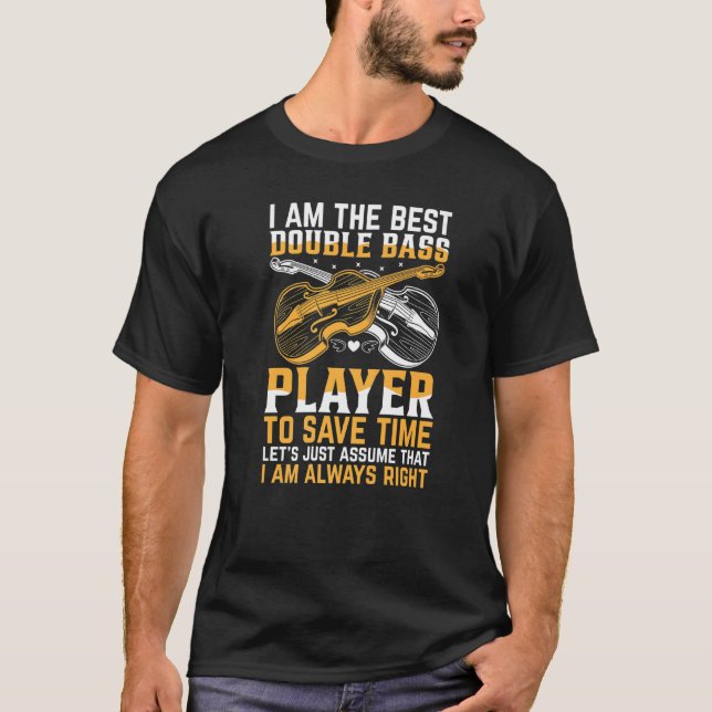 Double Bassist - I Am The Best Double Bass Player  T-Shirt (Vorderseite)