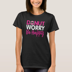 Doughnut Donut Lover Foodie Inspiration Donut Worr T-Shirt