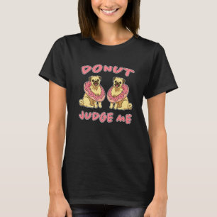 Doughnut Doughnut Sprichwort Hunde Süßigkeiten Dou T-Shirt