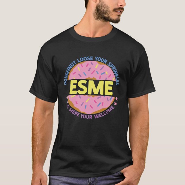Doughnut Loose Your Sprinkles Esme Is Here Your We T-Shirt (Vorderseite)