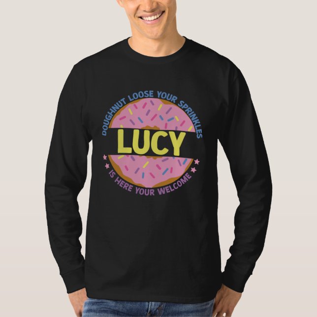 Doughnut Loose Your Sprinkles Lucy Is Here Your We T-Shirt (Vorderseite)