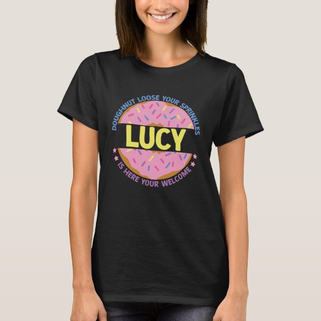 Doughnut Loose Your Sprinkles Lucy Is Here Your We T-Shirt (Vorderseite)