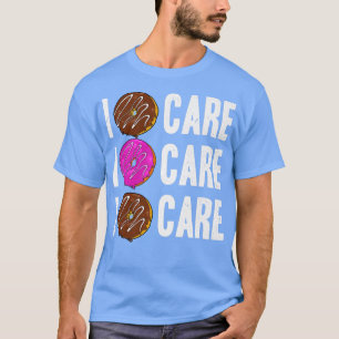 Doughnut Lover Funny Sprichwort I Donut Care Donut T-Shirt