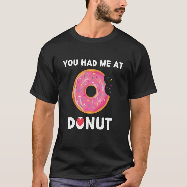 Doughnut You Had Me At Donuts Food T-Shirt (Vorderseite)