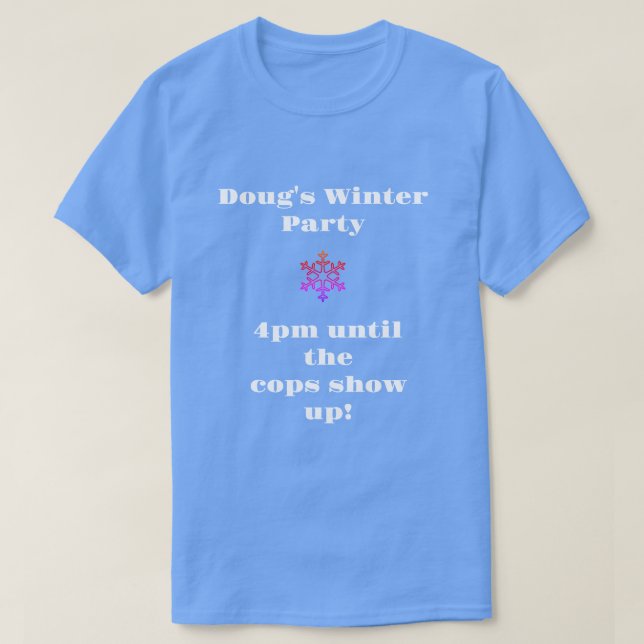 Doug's Winter Party 16:00 bis die Polizisten aufta T-Shirt (Design vorne)