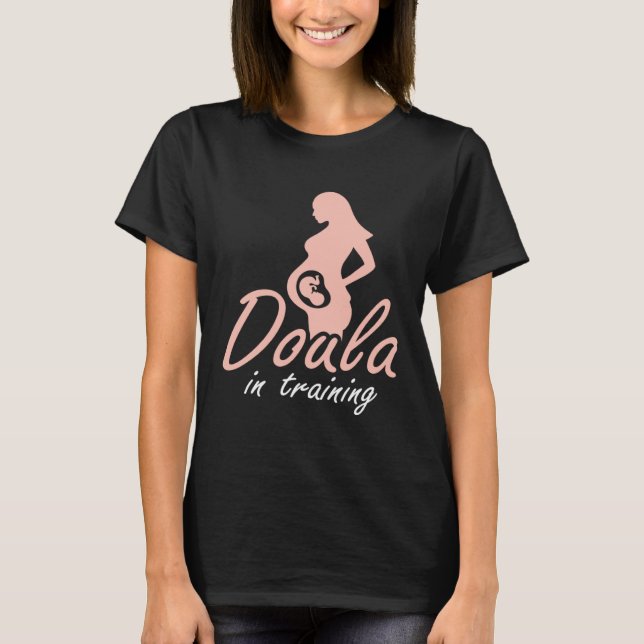 Doula In Training Midwife Pregnancy Support Birth  T-Shirt (Vorderseite)