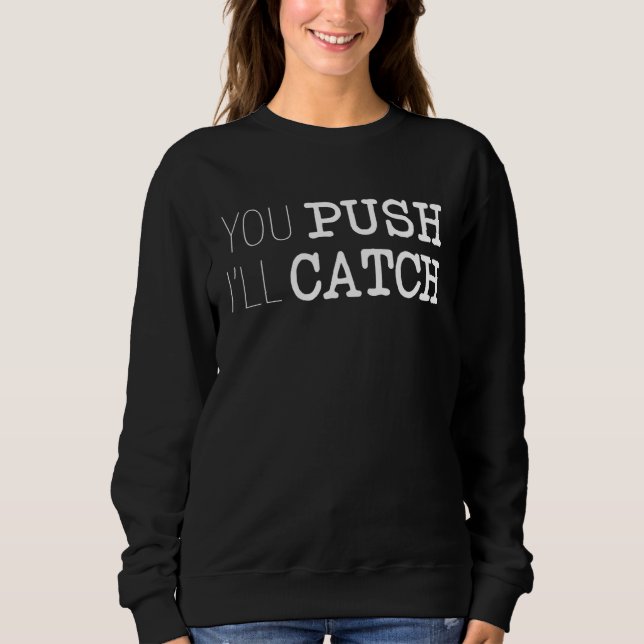 Doula Job Pride Midwife Birth Worker You Push I ll Sweatshirt (Vorderseite)