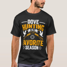 Dove Hunting Is My Favorite Season Outdoor T-Shirt