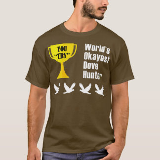 Dove Junting Gift Funny Okest Hunter T-Shirt
