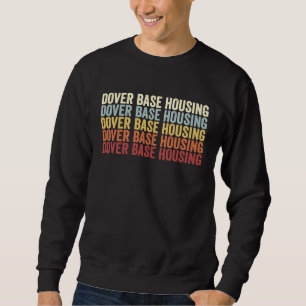 Dover Base Housing Delaware Dover Base Housing DE Sweatshirt