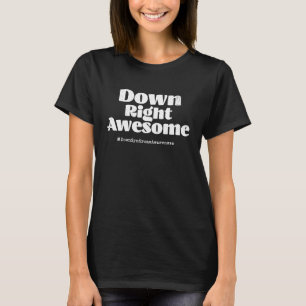 Down Syndrome Awareness Day Monat Down Right Aweso T-Shirt