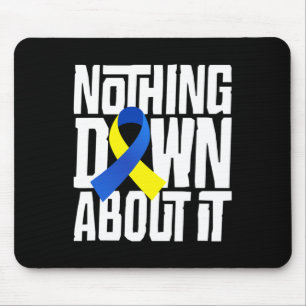 Down Syndrome Awareness Nothing Down about It Shir Mousepad