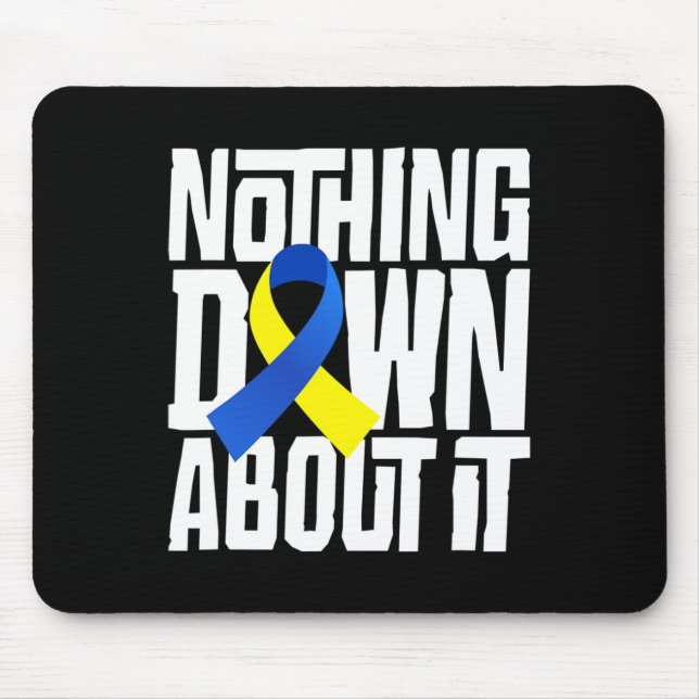 Down Syndrome Awareness Nothing Down about It Shir Mousepad (Vorne)