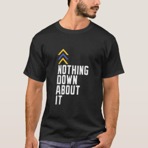 Down Syndrome Awareness Nothing Down about it T-Shirt