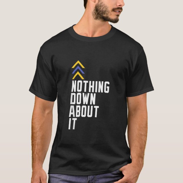 Down Syndrome Awareness Nothing Down about it T-Shirt (Vorderseite)
