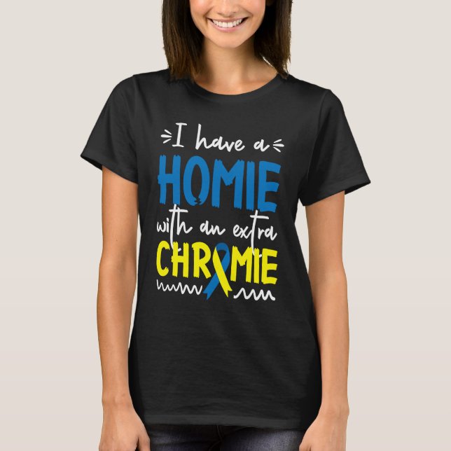 Down Syndrome AwarenessI Have A Homie With An Extr T-Shirt (Vorderseite)