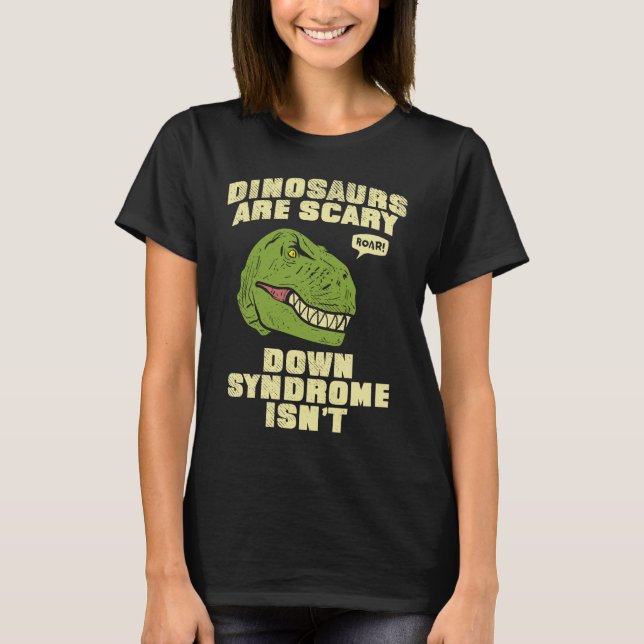 Down Syndrome Dinosaurs are Scary Down Syndrom isn T-Shirt (Vorderseite)