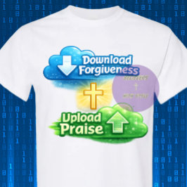 Download Forgiveness Upload Praise - Christian T-Shirt