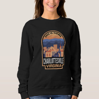 Downtown Charlottesville Virginia This Is Home   Sweatshirt