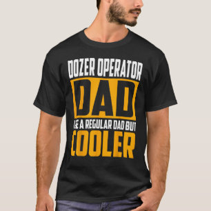 Dozer Operator Vater - Wie ein regulärer Vater, ab T-Shirt