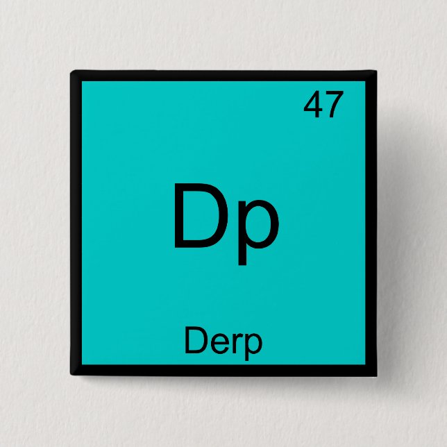 DP - Derp Funny Element Meme Periodisches Table T- Button (Vorderseite)