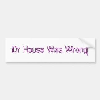 Dr. House Was Wrong Autoaufkleber