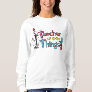 Dr. Seuss   Lehrer der kleinen Dinge Sweatshirt