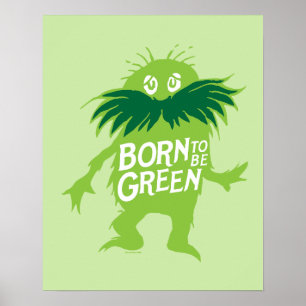 Dr. Seuss   Lorax - Geboren grün sein Poster