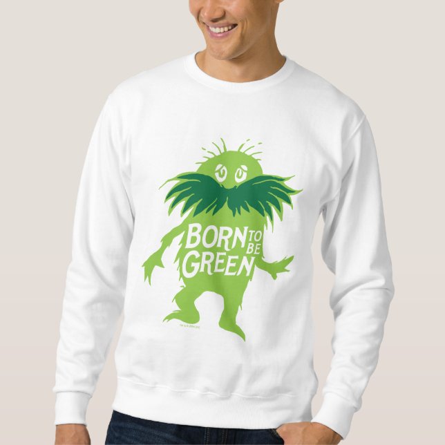 Dr. Seuss | Lorax - Geboren grün sein Sweatshirt (Vorderseite)
