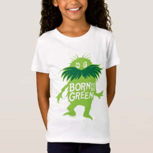Dr. Seuss   Lorax - Geboren grün sein T-Shirt