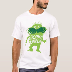 Dr. Seuss Lorax - Geboren grün sein T-Shirt