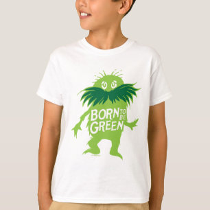 Dr. Seuss Lorax - Geboren um Grün zu sein T-Shirt