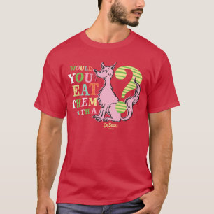 Dr. Seuss Would You Eat Them With A Fox? T-Shirt