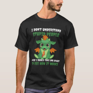 Drache, den ich nicht verstehe, Niedliche Dummköpf T-Shirt