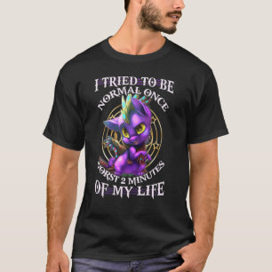 Drache ich versucht, normal zu sein, einmal schlim T-Shirt