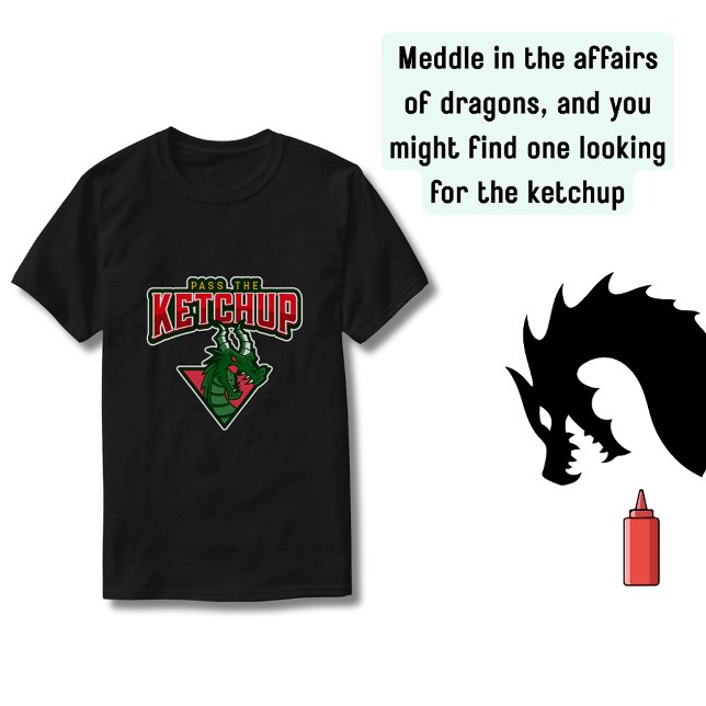 Drache: Pass auf den Ketchup auf T-Shirt (Do not meddle or the dragon might start looking for the ketchup)