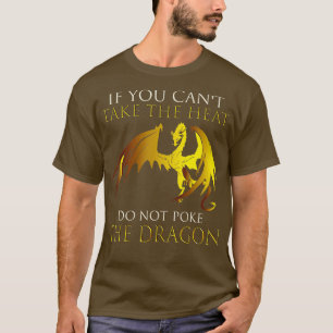 Drache, wenn du die Hitze nicht nehmen kannst, wir T-Shirt