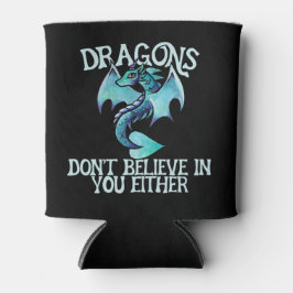 Drachen glauben auch nicht an dich dosenkühler