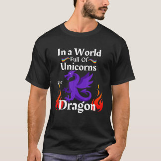 Drachen in einer Welt von Unicorns werden Drachen  T-Shirt