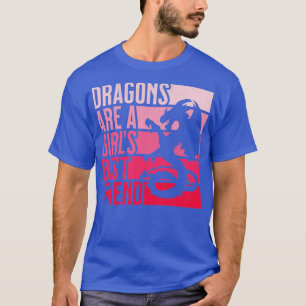 Drachen sind die beste Freundin für Frauen und Mäd T-Shirt