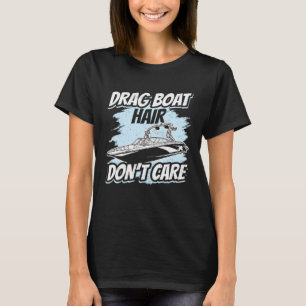 Drag Boat Hair Don't Care Speedboat Racing Drag B T-Shirt