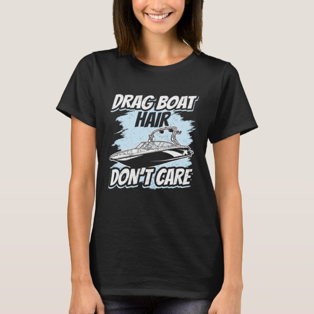 Drag Boat Hair Don't Care Speedboat Racing Drag B T-Shirt (Vorderseite)