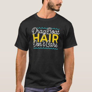 Drag Boat Racer Hair Don't Care Racing für Drag Bo T-Shirt