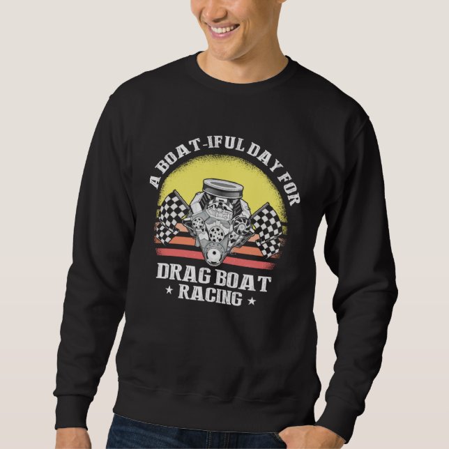 Drag Boat Racing for Drag Boat Racer and Drag Boat Sweatshirt (Vorderseite)