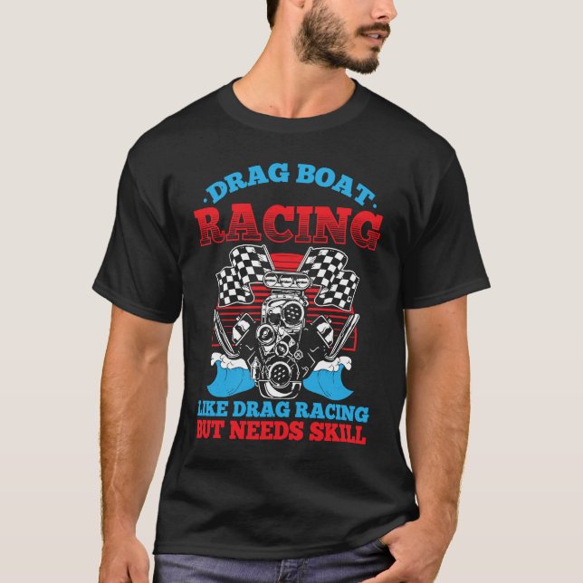 Drag Boat Racing For Drag Boat Racer Drag Boat Dri T-Shirt (Vorderseite)