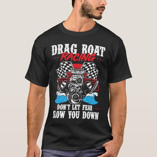 Drag Boat Racing For Drag Boat Racer Drag Boat Dri T-Shirt (Vorderseite)