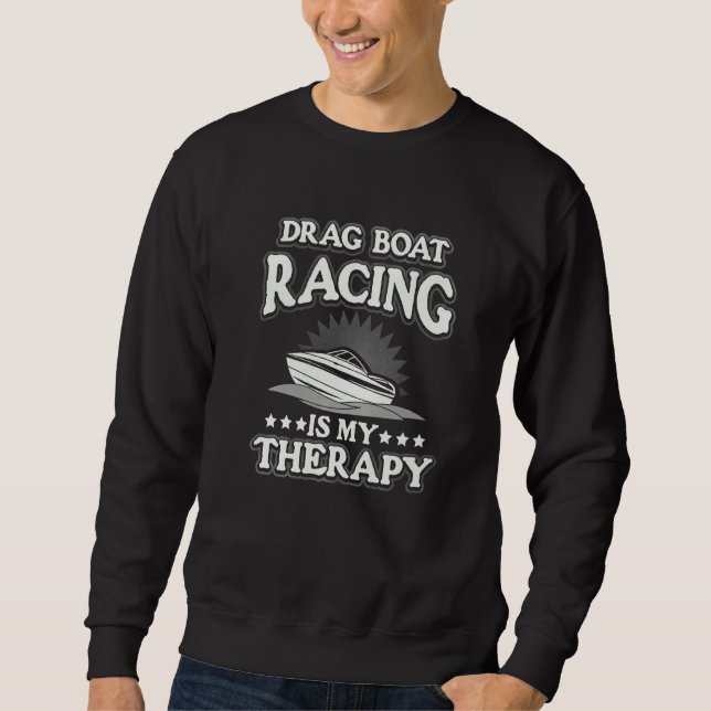 Drag Boat Racing Is My Therapy Sweatshirt (Vorderseite)